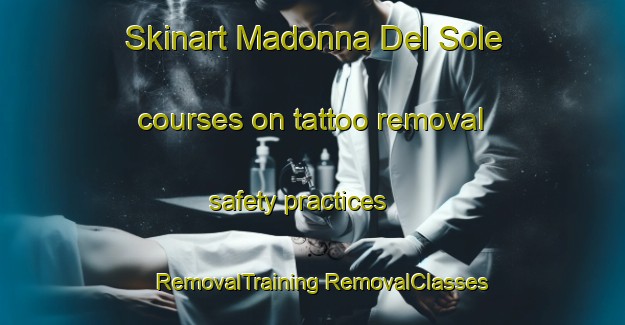 Skinart Madonna Del Sole courses on tattoo removal safety practices | #RemovalTraining #RemovalClasses #SkinartTraining-Italy