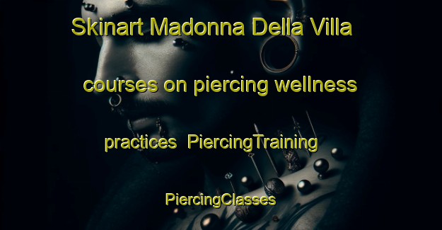 Skinart Madonna Della Villa courses on piercing wellness practices | #PiercingTraining #PiercingClasses #SkinartTraining-Italy