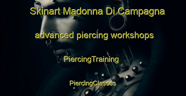 Skinart Madonna Di Campagna advanced piercing workshops | #PiercingTraining #PiercingClasses #SkinartTraining-Italy