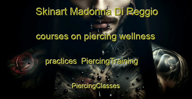 Skinart Madonna Di Reggio courses on piercing wellness practices | #PiercingTraining #PiercingClasses #SkinartTraining-Italy