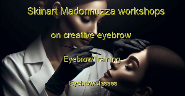 Skinart Madonnuzza workshops on creative eyebrow | EyebrowTraining | EyebrowClasses | SkinartTraining-Italy