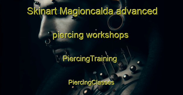 Skinart Magioncalda advanced piercing workshops | #PiercingTraining #PiercingClasses #SkinartTraining-Italy