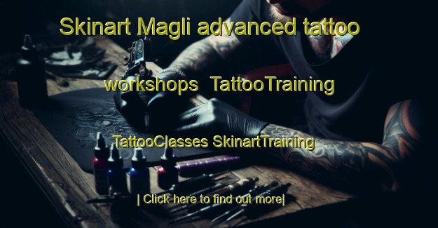 Skinart Magli advanced tattoo workshops | #TattooTraining #TattooClasses #SkinartTraining-Italy