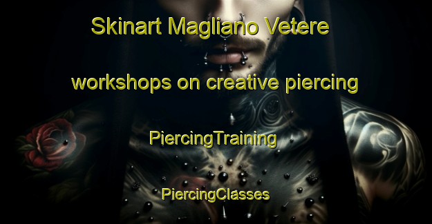 Skinart Magliano Vetere workshops on creative piercing | #PiercingTraining #PiercingClasses #SkinartTraining-Italy