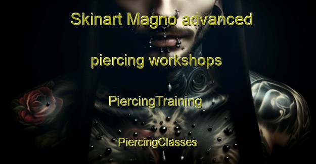 Skinart Magno advanced piercing workshops | #PiercingTraining #PiercingClasses #SkinartTraining-Italy