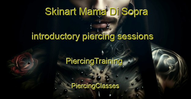 Skinart Mama Di Sopra introductory piercing sessions | #PiercingTraining #PiercingClasses #SkinartTraining-Italy