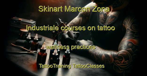 Skinart Marcon Zona Industriale courses on tattoo wellness practices | #TattooTraining #TattooClasses #SkinartTraining-Italy