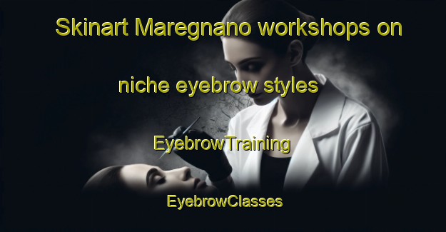 Skinart Maregnano workshops on niche eyebrow styles | EyebrowTraining | EyebrowClasses | SkinartTraining-Italy