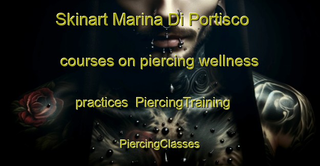 Skinart Marina Di Portisco courses on piercing wellness practices | #PiercingTraining #PiercingClasses #SkinartTraining-Italy