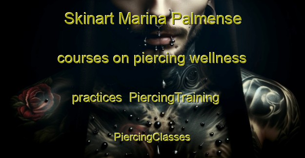 Skinart Marina Palmense courses on piercing wellness practices | #PiercingTraining #PiercingClasses #SkinartTraining-Italy