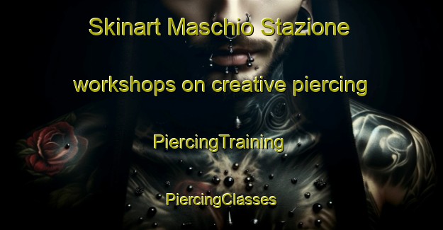 Skinart Maschio Stazione workshops on creative piercing | #PiercingTraining #PiercingClasses #SkinartTraining-Italy