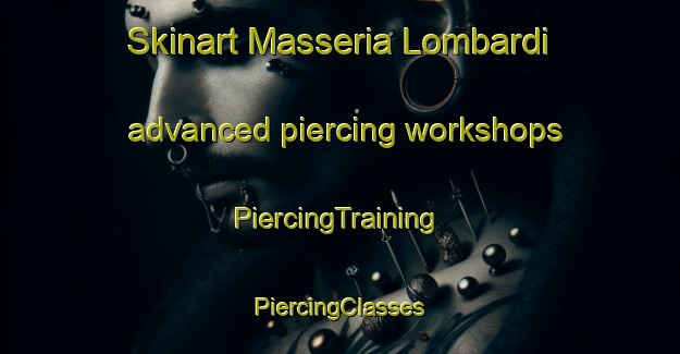 Skinart Masseria Lombardi advanced piercing workshops | #PiercingTraining #PiercingClasses #SkinartTraining-Italy