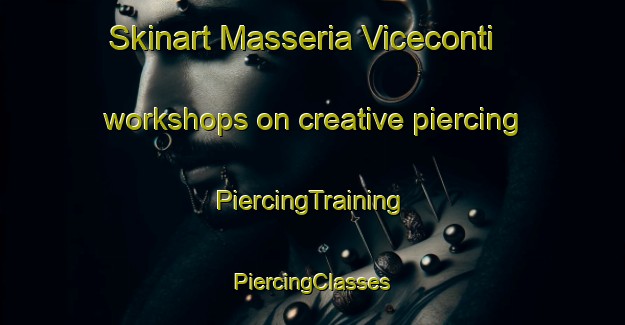 Skinart Masseria Viceconti workshops on creative piercing | #PiercingTraining #PiercingClasses #SkinartTraining-Italy