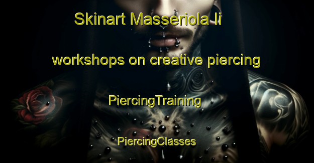 Skinart Masseriola Ii workshops on creative piercing | #PiercingTraining #PiercingClasses #SkinartTraining-Italy