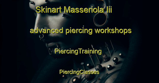 Skinart Masseriola Iii advanced piercing workshops | #PiercingTraining #PiercingClasses #SkinartTraining-Italy