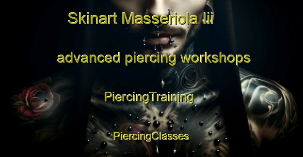 Skinart Masseriola Iii advanced piercing workshops | #PiercingTraining #PiercingClasses #SkinartTraining-Italy