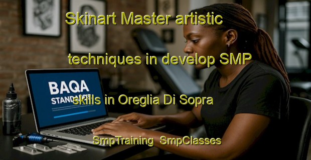 Skinart Master artistic techniques in develop SMP skills in Oreglia Di Sopra | SmpTraining | SmpClasses | SkinartTraining-Italy