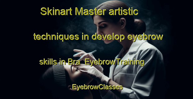 Skinart Master artistic techniques in develop eyebrow skills in Bra | EyebrowTraining | EyebrowClasses | SkinartTraining-Italy