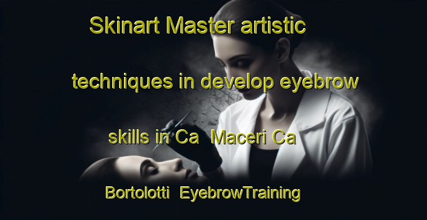 Skinart Master artistic techniques in develop eyebrow skills in Ca  Maceri Ca  Bortolotti | EyebrowTraining | EyebrowClasses | SkinartTraining-Italy