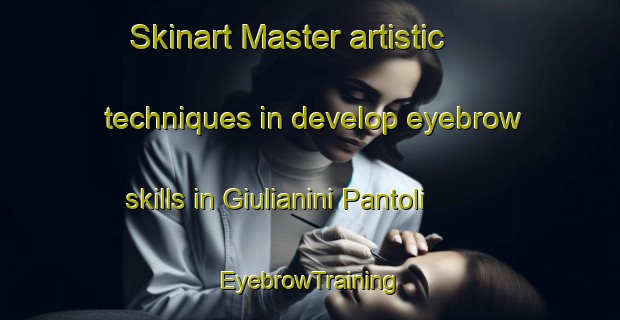 Skinart Master artistic techniques in develop eyebrow skills in Giulianini Pantoli | EyebrowTraining | EyebrowClasses | SkinartTraining-Italy