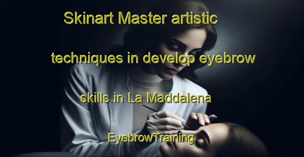Skinart Master artistic techniques in develop eyebrow skills in La Maddalena | EyebrowTraining | EyebrowClasses | SkinartTraining-Italy