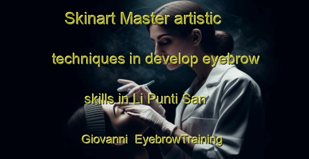 Skinart Master artistic techniques in develop eyebrow skills in Li Punti San Giovanni | EyebrowTraining | EyebrowClasses | SkinartTraining-Italy