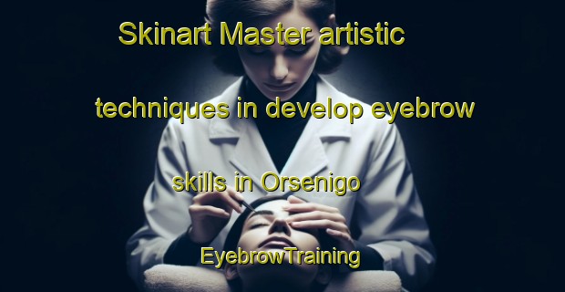 Skinart Master artistic techniques in develop eyebrow skills in Orsenigo | EyebrowTraining | EyebrowClasses | SkinartTraining-Italy