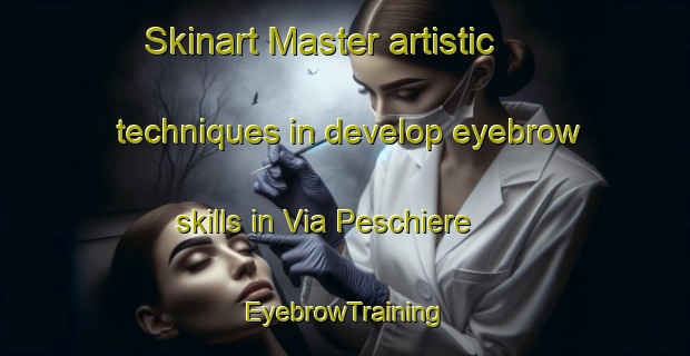 Skinart Master artistic techniques in develop eyebrow skills in Via Peschiere | EyebrowTraining | EyebrowClasses | SkinartTraining-Italy
