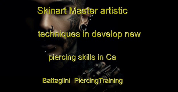 Skinart Master artistic techniques in develop new piercing skills in Ca  Battaglini | PiercingTraining | PiercingClasses | SkinartTraining-Italy