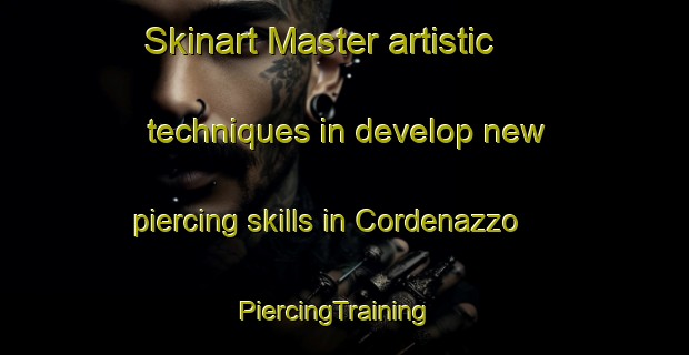 Skinart Master artistic techniques in develop new piercing skills in Cordenazzo | PiercingTraining | PiercingClasses | SkinartTraining-Italy
