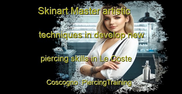 Skinart Master artistic techniques in develop new piercing skills in Le Coste Coscogno | PiercingTraining | PiercingClasses | SkinartTraining-Italy