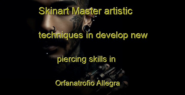 Skinart Master artistic techniques in develop new piercing skills in Orfanatrofio Allegra | PiercingTraining | PiercingClasses | SkinartTraining-Italy