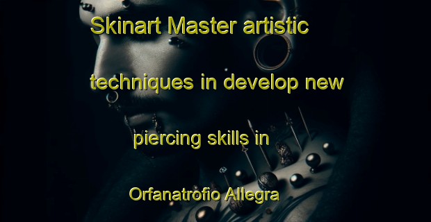 Skinart Master artistic techniques in develop new piercing skills in Orfanatrofio Allegra | PiercingTraining | PiercingClasses | SkinartTraining-Italy