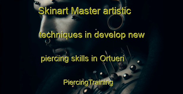 Skinart Master artistic techniques in develop new piercing skills in Ortueri | PiercingTraining | PiercingClasses | SkinartTraining-Italy