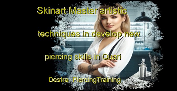 Skinart Master artistic techniques in develop new piercing skills in Quari Destra | PiercingTraining | PiercingClasses | SkinartTraining-Italy