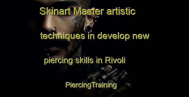 Skinart Master artistic techniques in develop new piercing skills in Rivoli | PiercingTraining | PiercingClasses | SkinartTraining-Italy