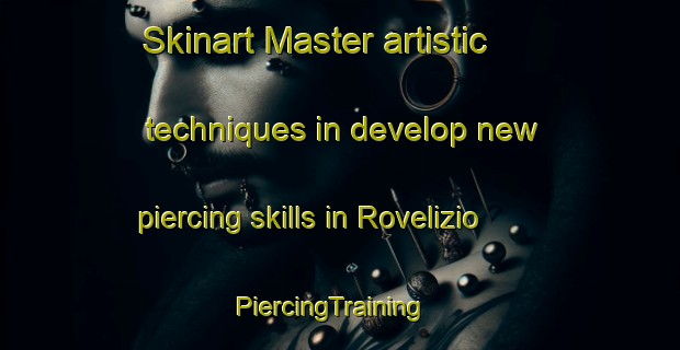 Skinart Master artistic techniques in develop new piercing skills in Rovelizio | PiercingTraining | PiercingClasses | SkinartTraining-Italy