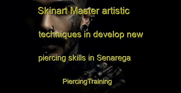 Skinart Master artistic techniques in develop new piercing skills in Senarega | PiercingTraining | PiercingClasses | SkinartTraining-Italy