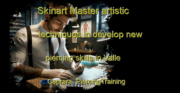 Skinart Master artistic techniques in develop new piercing skills in Valle Caprara | PiercingTraining | PiercingClasses | SkinartTraining-Italy