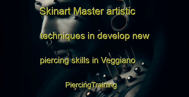 Skinart Master artistic techniques in develop new piercing skills in Veggiano | PiercingTraining | PiercingClasses | SkinartTraining-Italy