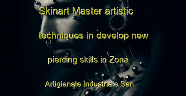Skinart Master artistic techniques in develop new piercing skills in Zona Artigianale Industriale San Lorenzo | PiercingTraining | PiercingClasses | SkinartTraining-Italy