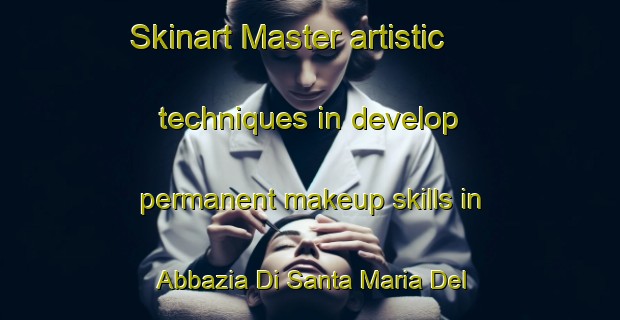 Skinart Master artistic techniques in develop permanent makeup skills in Abbazia Di Santa Maria Del Bosco | PermanentmakeupTraining | PermanentmakeupClasses | SkinartTraining-Italy