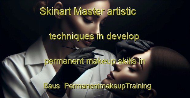 Skinart Master artistic techniques in develop permanent makeup skills in Baus | PermanentmakeupTraining | PermanentmakeupClasses | SkinartTraining-Italy