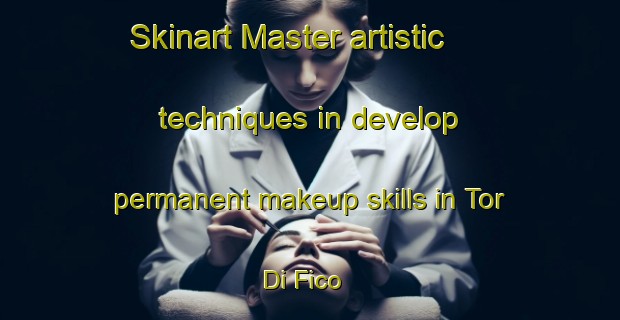 Skinart Master artistic techniques in develop permanent makeup skills in Tor Di Fico | PermanentmakeupTraining | PermanentmakeupClasses | SkinartTraining-Italy