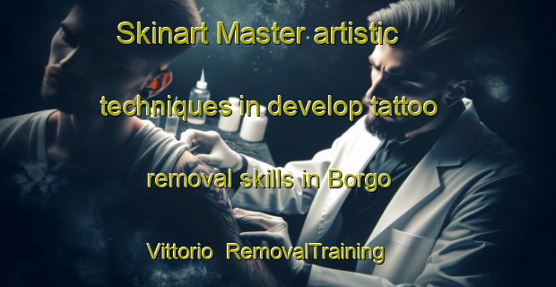 Skinart Master artistic techniques in develop tattoo removal skills in Borgo Vittorio | RemovalTraining | RemovalClasses | SkinartTraining-Italy