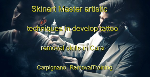 Skinart Master artistic techniques in develop tattoo removal skills in Cura Carpignano | RemovalTraining | RemovalClasses | SkinartTraining-Italy