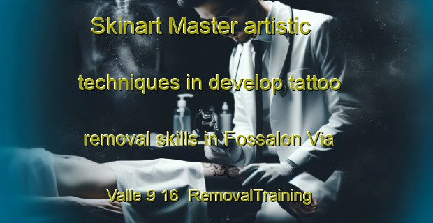 Skinart Master artistic techniques in develop tattoo removal skills in Fossalon Via Valle 9 16 | RemovalTraining | RemovalClasses | SkinartTraining-Italy