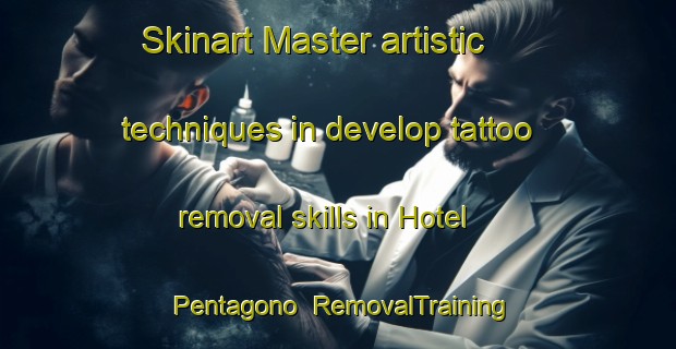 Skinart Master artistic techniques in develop tattoo removal skills in Hotel Pentagono | RemovalTraining | RemovalClasses | SkinartTraining-Italy