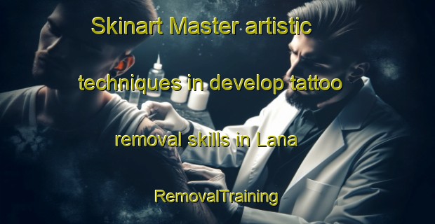Skinart Master artistic techniques in develop tattoo removal skills in Lana | RemovalTraining | RemovalClasses | SkinartTraining-Italy