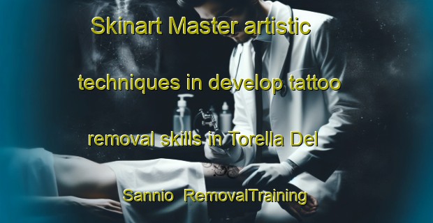 Skinart Master artistic techniques in develop tattoo removal skills in Torella Del Sannio | RemovalTraining | RemovalClasses | SkinartTraining-Italy